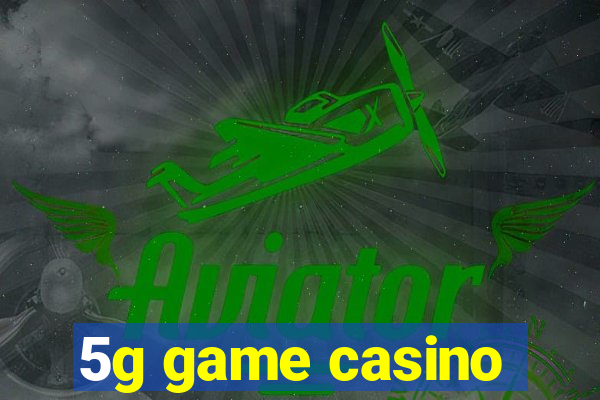 5g game casino